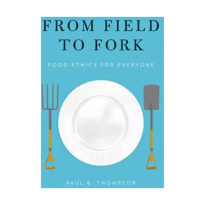 From Field to Fork : Food Ethics for Everyone