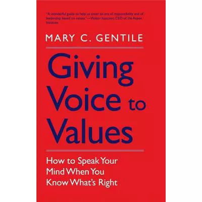 Giving Voice to Values : How to Speak Your Mind When You Know What's Right