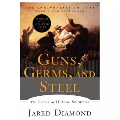 Guns, Germs, and Steel : The Fates of Human Societies