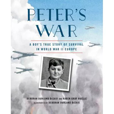 Peter's War: A Boy's True Story of Survival in World War II Europe