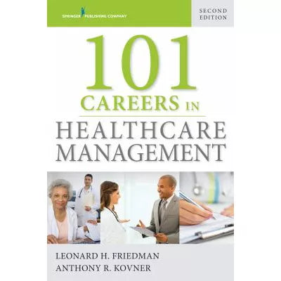 101 Careers in Healthcare Management, Second Edition