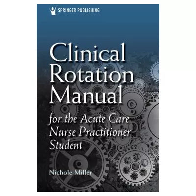 Clinical Rotation Manual for the Acute Care Nurse Practitioner Student