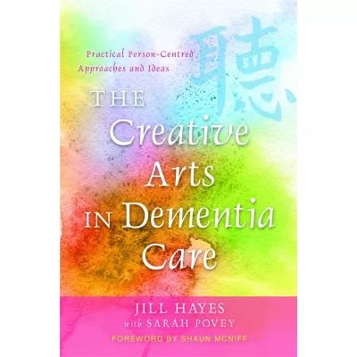 The Creative Arts in Dementia Care