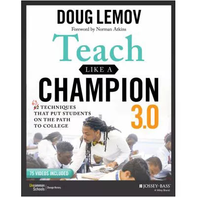 Teach Like a Champion 3.0 : 63 Techniques that Put Students on the Path to College