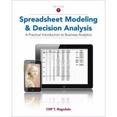 Spreadsheet Modeling and Decision Analysis: A Practical Introduction to Business Analytics