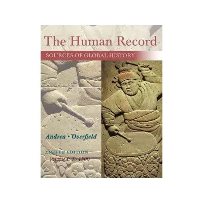 The Human Record : Sources of Global History, Volume I: To 1500