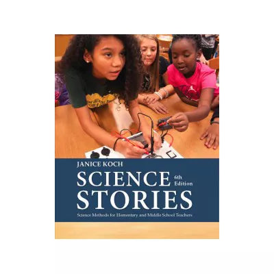 Science Stories : Science Methods for Elementary and Middle School Teachers