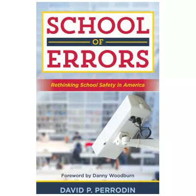 School of Errors : Rethinking School Safety in America