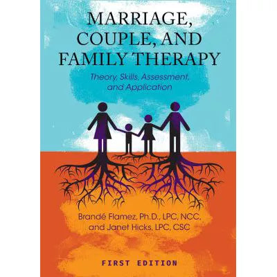 Marriage, Couple &amp; Family Therapy Foundations (First Edition)