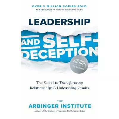 Leadership &amp; Self-Deception: The Secret to Transforming Relationships &amp; Unleashing Results