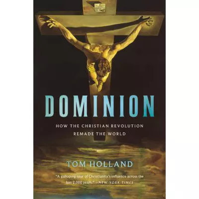Dominion: How the Christian Revolution Remade the World
