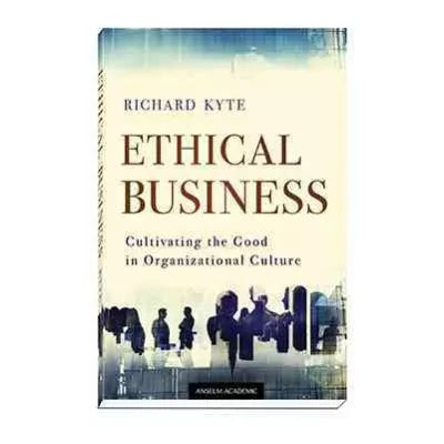 Ethical Business:Cultivating the Good in Organizational Culture