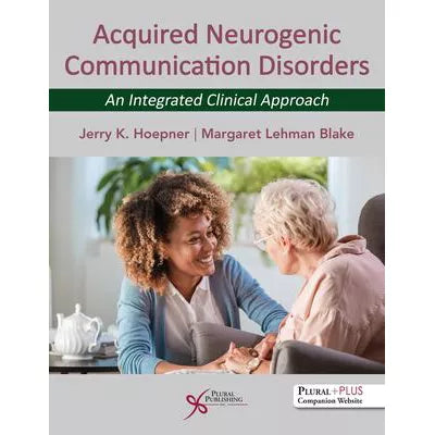 Acquired Neurogenic Communication Disorders: An Integrated Clinical Approach
