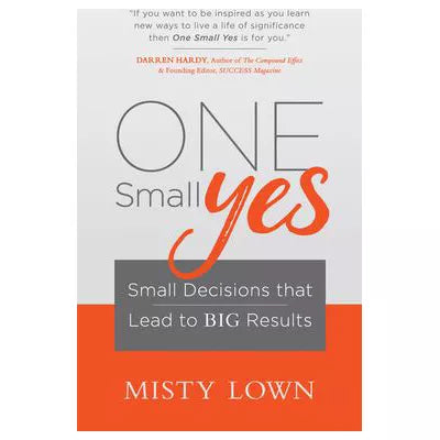 One Small Yes: Small Decisions That Lead to Big Result
