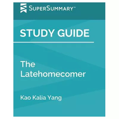 Study Guide: the Latehomecomer by Kao Kalia Yang (SuperSummary)