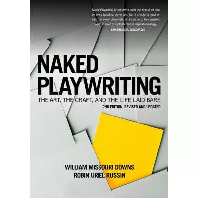 Naked Playwriting: The Art, the Craft, &amp; the Life Laid Bare