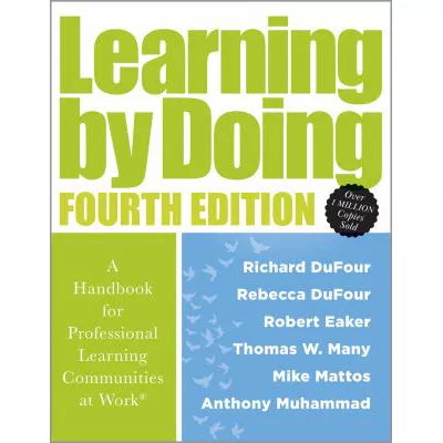 Learning by Doing : A Handbook for Professional Learning Communities at Work (A practical guide for implementing the PLC process and transforming schools)